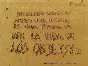 Reciclado Creativo no es una utopía, es un forma de ver la vida de los objetos - Rosa Montesa