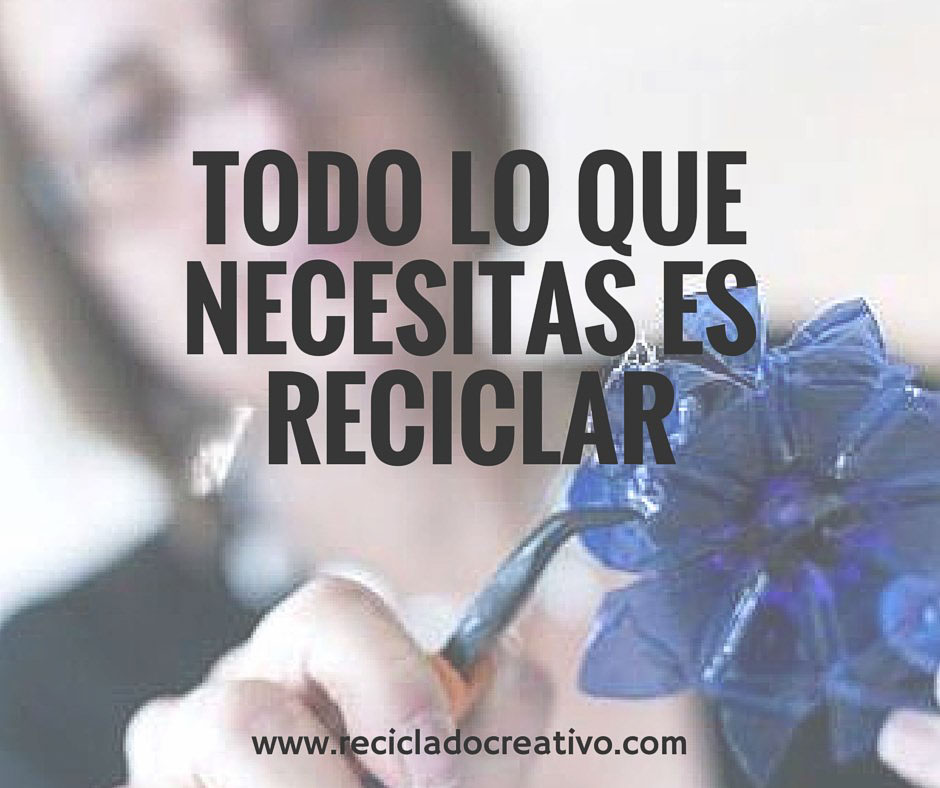 Todo lo que necesitas es reciclar